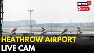 London Airport LIVE: Live Cam View Of Heathrow Airport Runway | Heathrow Airport Fire Live | N18G