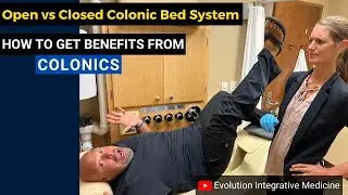 How to get benefits from Colonics, Open vs Closed Colonic bed system, Evolution Integrative Medicine