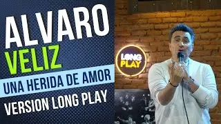 ALVARO VELIZ   una herida de amor  Version Long Play