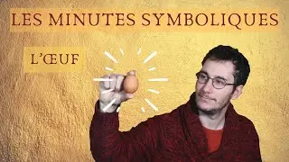 Les Minutes Symboliques #4 - L’œuf