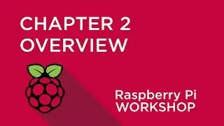Raspberry Pi Workshop - Chapter 2 - Overview