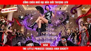 Công Chúa Nhỏ Đại Náo Giới Thượng Lưu | Siêu Phẩm Tổng Tài Hành Động | Phim Châu Á