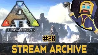 ARK: Survival Evolved - Livestream Archive #28