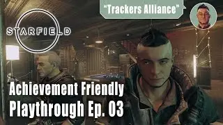 Starfield - Trackers Alliance - Achievement Friendly Playthrough Ep. 03