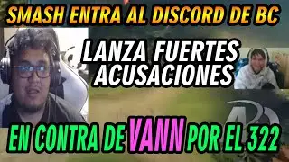 SMASH ENTRA AL DISCORD DE BEASTCOAST Y MENCIONA FUERTES ACUSACIONES EN CONTRA DE VANN SOBRE EL 322