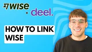 Как связать Wise с Deel [Полное руководство 2026 года]