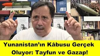 Yunanistan&rsquo;ın K&acirc;busu Ger&ccedil;ek Oluyor: Tayfun ve Gazap!
