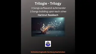 Trilogie   Trilogy &copy; Music and Lyrics Hartmut Ra&szlig;bach