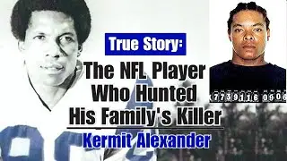The NFL Player Who Hunted His Family's Killer - Kermit Alexander