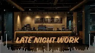 Late Night Work ☕ Deep Focus Caf&eacute; Music for Quiet Productivity & Night Tasks
