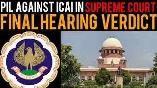 PIL Against ICAI in Supreme Court - Final Hearing Verdict