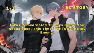 I Was Reincarnated 10 Days Before the Apocalypse, This Time I Will Stick to My Enemy! | BL STORY