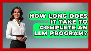 How Long Does It Take To Complete An LLM Program? - Law School Prep Hub