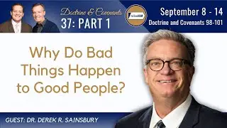 Doctrine & Covenants 98-101 Part 1 • Dr. Derek Sainsbury • Sept 8-14 • Come Follow Me