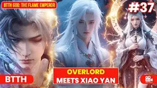 BTTH God: The Flame Emperor | Episode 37 Explained in Hindi! Overlord meets Xiao Yan! #btth