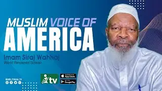 Muslim Voice of America : ITVusa |  World Renowned Scholar Imam Siraj Wahhaj |  #itvusa #IslamicTV