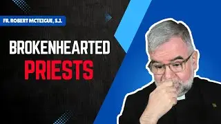 Brokenhearted Priests | Fr. Robert McTeigue, S.J.