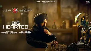 Big Hearted (Lyrical Video) Tarsem Jassar | Yeah Proof | New Order  | Punjabi song 2024