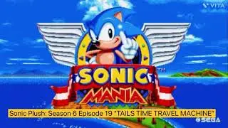Sonic Pluah: Season 6 Episode 19 “TAILS TIME TRAVEL MACHINE”