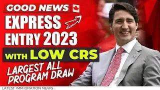 GOOD NEWS! CANADA EXPRESS ENTRY 2023: Largest All Program Draw with Low CRS | Canada Immigration