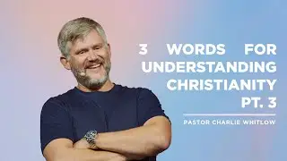 3 words for understanding Christianity PT. 3