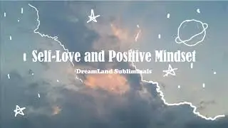 ♡Self-Love and Positive Mindset Charm♡ Subliminal | DreamLand Subliminals