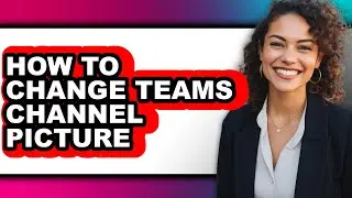 How to Change Teams Channel Picture - Easy Guide