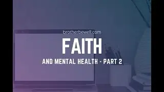 What Impact Faith Can Have On Your Mental Health - Part 2