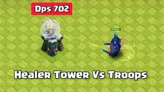 Healer Tower Vs Troops | 702 DPS Vs Troops HP | Coc New Update - Clash Of Clans