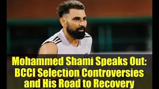 Mohammed Shami Speaks Out: BCCI Selection Controversies and His Road to Recovery