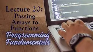 Lecture 20 - Passing Array to Functions (C++) - Programming Fundamentals