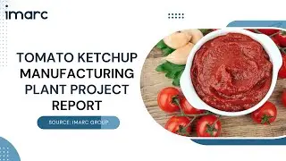 How to Start a Tomato Ketchup Manufacturing Plant: Project Cost Analysis