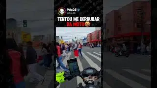 Tentou me derrubar da moto