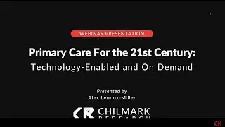 Primary Care for the 21st Century: Technology Enabled and On Demand