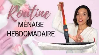 #157 - ROUTINE MENAGE HEBDOMADAIRE | ORGANISATION MENAGE | CLEANING ROUTINE | Nana Organise