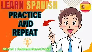 Learn Spanish -  Practice and Repeat