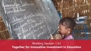 Working Session 1 &ndash; Together for Innovative Investment in Education