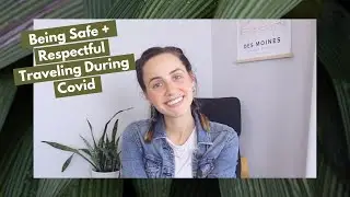 Traveling During Covid ⛰️  Being Safe + Respectful