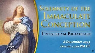 Solemnity of the Immaculate Conception &ndash; December 8, 2023
