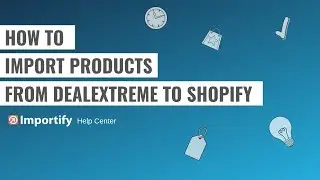 How to import products from DealExtreme to Shopify using Importify