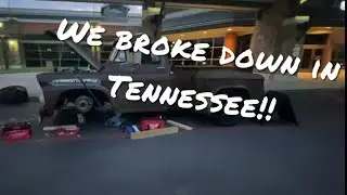 WE BROKE DOWN IN TENNESSEE!!