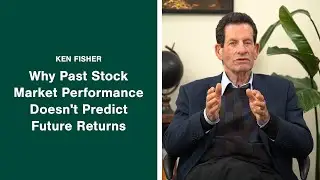Ken Fisher Explains: Why Past Stock Market Performance Doesn't Predict Future Returns