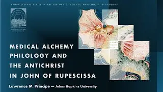 MEDICAL ALCHEMY, PHILOLOGY, AND THE ANTICHRIST IN JOHN OF RUPESCISSA - L. Principe (Johns Hopkins)
