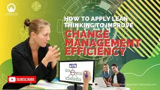 How to Apply Lean Thinking to Improve Change Management Efficiency