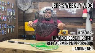 Jeff's Weekly Vlog  - 028  Choosing the right replacement net for your landing net