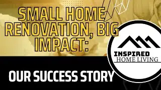 Small Home Renovation, Big Impact: Our Success Story