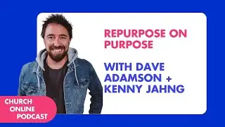 Repurpose on Purpose with Dave Adamson + Kenny Jahng