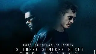 The Weeknd - Is There Someone Else? (Lost Frequencies Remix)