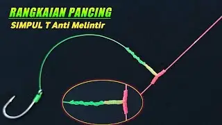 Cara membuat rangkaian pancing dasaran | Simpul T Anti Melintir