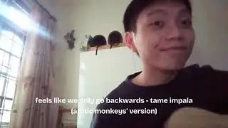 feels like we only go backwards - tame impala (arctic monkey's version) | acoustic cover